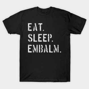 Eat Sleep Embalm Funny Mortician design T-Shirt